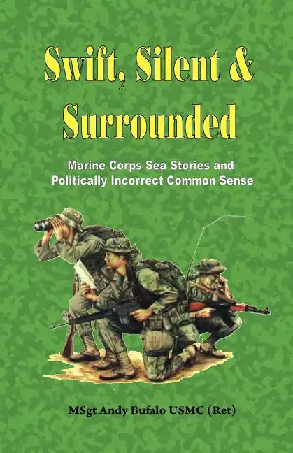 Swift, Silent and Surrounded - Marine Corps Sea Stories and Politically Incorrect Common Sense - Paperback