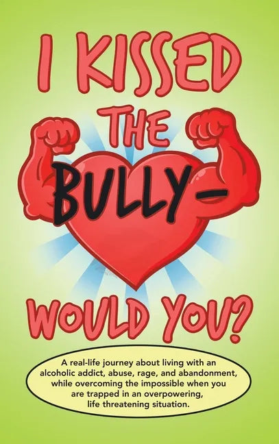 I Kissed the Bully - Would You? - Hardcover