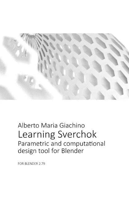 Learning Sverchok: Parametric and Computational Design Tool for Blender - Paperback
