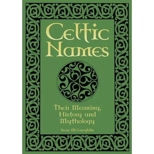 Celtic Names: Their Meaning, History and Mythology - Paperback