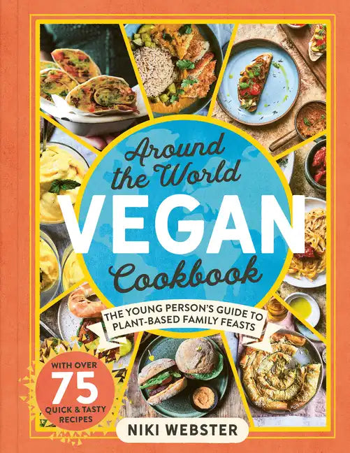 Around the World Vegan Cookbook: The Young Persons' Guide to Plant-Based Family Feasts - Hardcover
