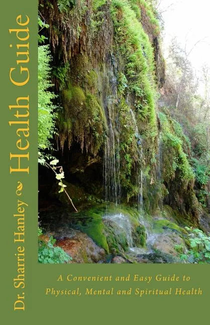 Health Guide: A Convenient and Easy Guide to Physical, Mental and Spiritual Health - Paperback