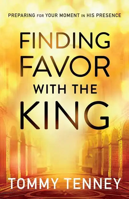 Finding Favor with the King: Preparing for Your Moment in His Presence - Paperback