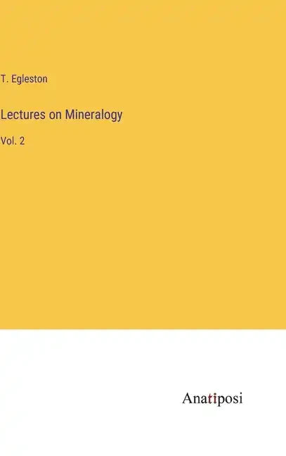Lectures on Mineralogy: Vol. 2 - Hardcover