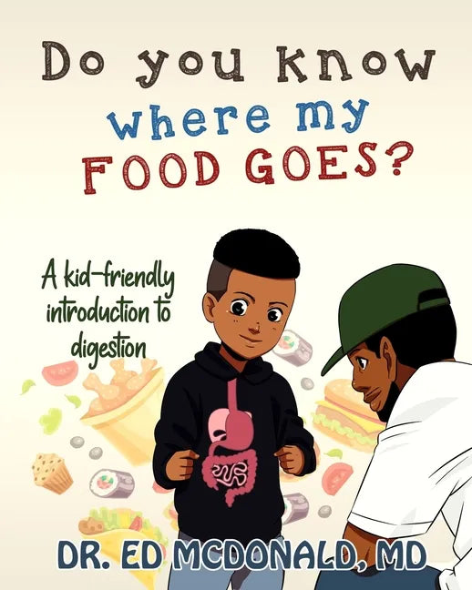 Do You Know Where My Food Goes?: A Kid-Friendly Introduction to Digestion - Paperback