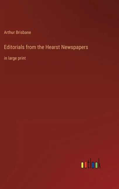 Editorials from the Hearst Newspapers: in large print - Hardcover