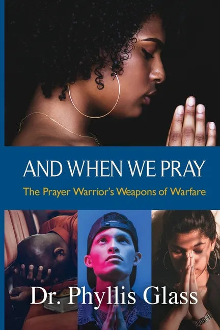 And When We Pray: The Prayer Warrior's Weapons of Warfare - Paperback