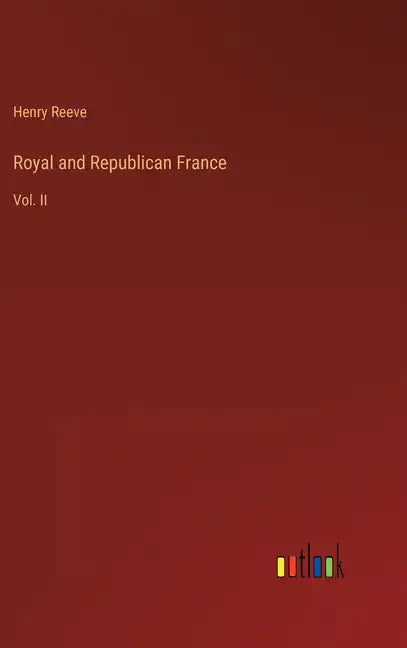Royal and Republican France: Vol. II - Hardcover