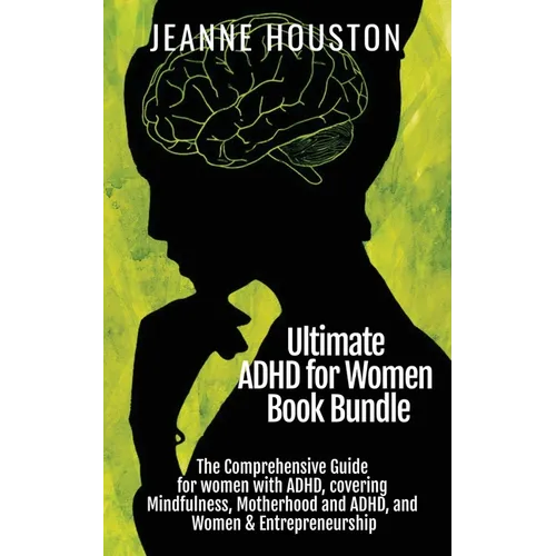 Ultimate ADHD for Women Book Bundle: The Comprehensive Guide for women with ADHD, covering Mindfulness, Motherhood and ADHD, and Women & Entrepreneurs - Paperback