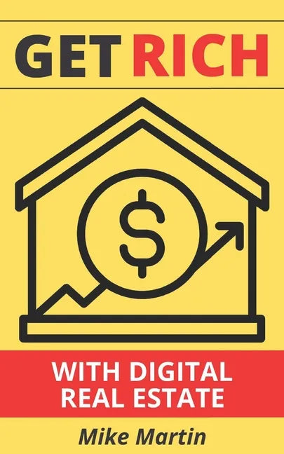 Get Rich With Digital Real Estate: Become a Digital Landlord Today! - Paperback