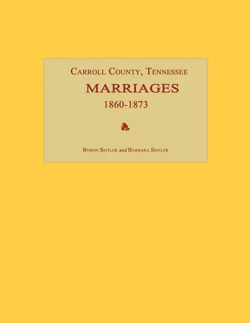 Carroll County, Tennessee, Marriages 1860-1873 - Paperback