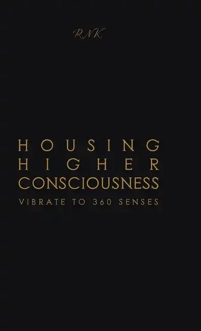 Housing Higher Consciousness: Vibrate to 360 Senses - Hardcover