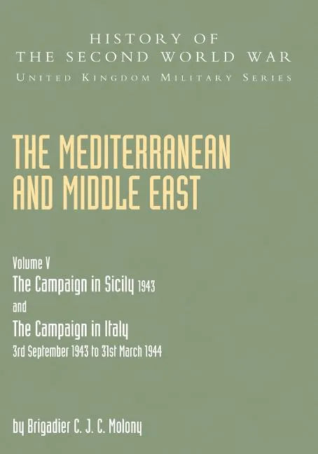 Mediterranean and Middle East Volume V: THE CAMPAIGN IN SICILY 1943 AND THE CAMPAIGN IN ITALY 3rd September 1943 TO 31st March 1944 Part One - Paperback