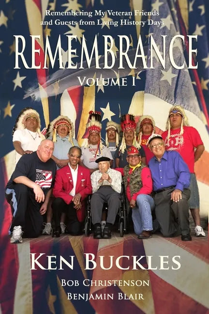 REMEMBRANCE Volume I: Remembering My Veteran Friends and Guests from Living History Days - Paperback
