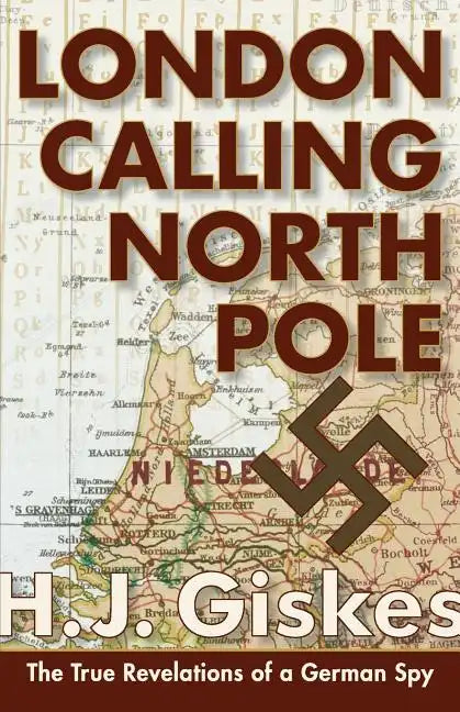 London Calling North Pole: The True Revelations of a German Spy - Paperback