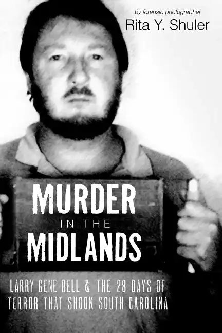 Murder in the Midlands: Larry Gene Bell and the 28 Days of Terror That Shook South Carolina - Paperback