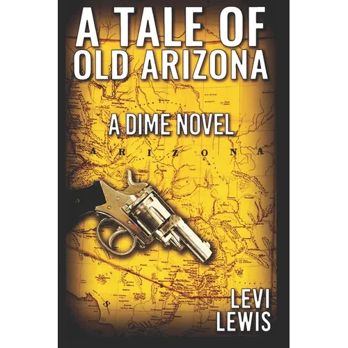 A Tale Of Old Arizona: A Dime Novel - Paperback