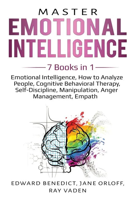 Master Emotional Intelligence: 7 Books in 1: Emotional Intelligence, How to Analyze People, Cognitive Behavioral Therapy, Self-Discipline, Manipulati - Paperback