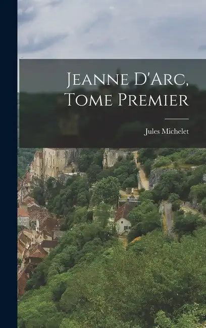 Jeanne D'Arc, Tome Premier - Hardcover
