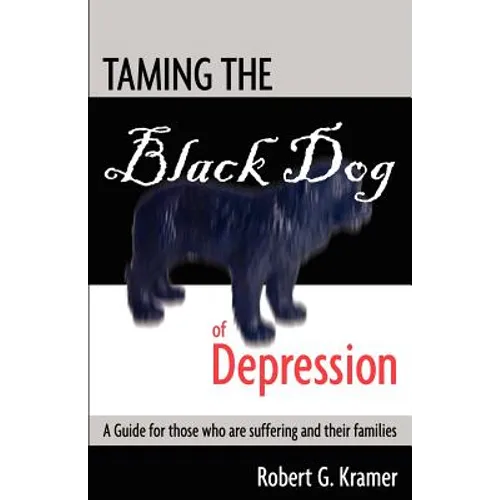 Taming the Black Dog of Depression: A guide for those who are suffering and their families - Paperback