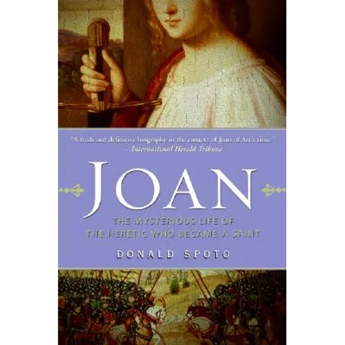 Joan: The Mysterious Life of the Heretic Who Became a Saint - Paperback