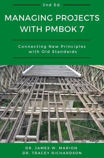 Managing Projects With PMBOK 7: Connecting New Principles With Old Standards - Paperback