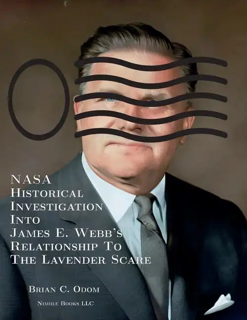 NASA Historical Investigation Into James E. Webb's Relationship To The Lavender Scare - Paperback