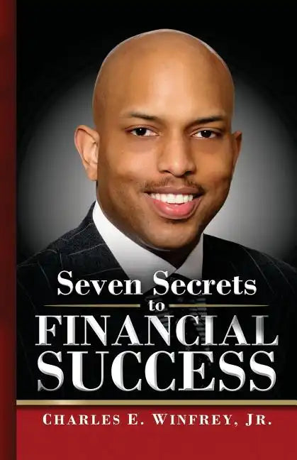 Seven Secrets to Financial Success: A Practical Guide to Creating, Accumulating and Preserving Your Wealth - Paperback