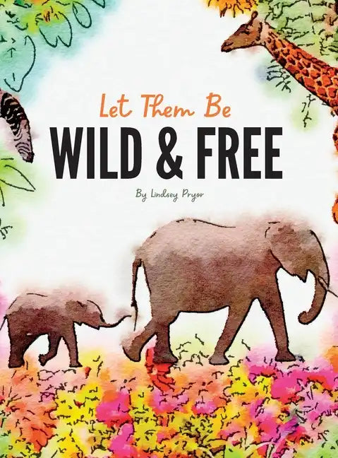 Let Them Be Wild & Free - Hardcover