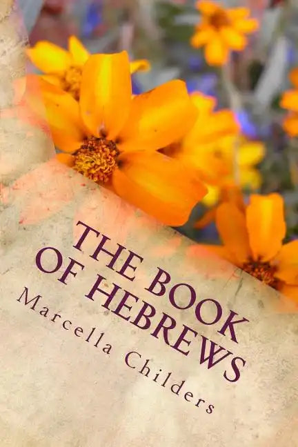The Book of Hebrews: Lessons Taught By Marcella Childers after H. Clay Turnbull & Arthur W. Pink - Paperback