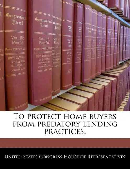 To Protect Home Buyers from Predatory Lending Practices. - Paperback