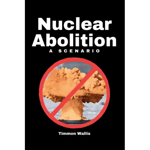 Nuclear Abolition A Scenario - Paperback