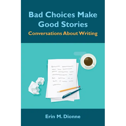 Bad Choices Make Good Stories: Conversations About Writing - Paperback