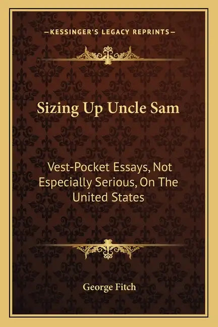 Sizing Up Uncle Sam: Vest-Pocket Essays, Not Especially Serious, on the United States - Paperback