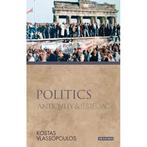 Politics Antiquity and Its Legacy - Paperback