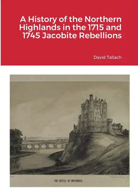 A History of the Northern Highlands in the 1715 and 1745 Jacobite Rebellions - Paperback