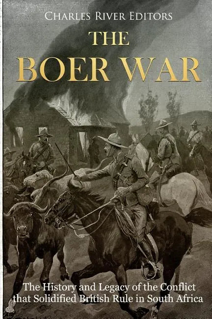 The Boer War: The History and Legacy of the Conflict that Solidified British Rule in South Africa - Paperback