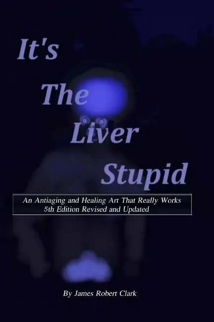 Its the Liver Stupid 5th edition: An Antiaging and Healing Art That Really Works - Paperback