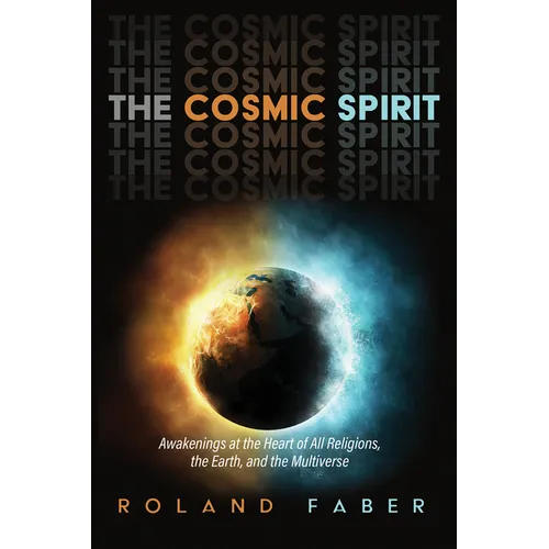 The Cosmic Spirit: Awakenings at the Heart of All Religions, the Earth, and the Multiverse - Hardcover