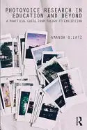 Photovoice Research in Education and Beyond: A Practical Guide from Theory to Exhibition - Paperback