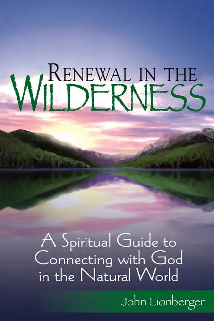 Renewal in the Wilderness: A Spiritual Guide to Connecting with God in the Natural World - Paperback
