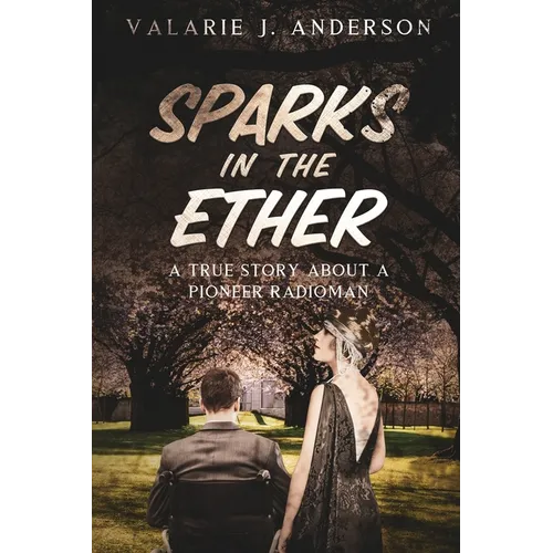 Sparks in the Ether: A True Story about a Pioneer Radioman - Paperback