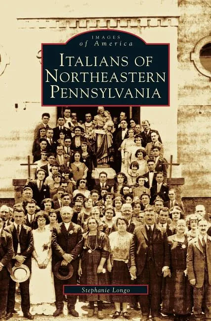 Italians of Northeastern Pennsylvania - Hardcover