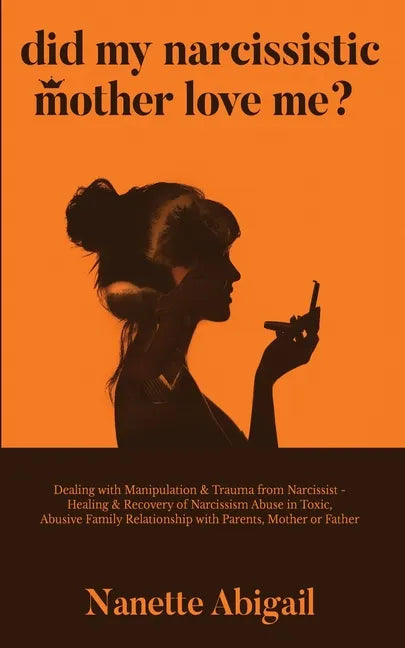 Did My Narcissistic Mother Love Me?: Dealing with Manipulation & Trauma from Narcissist - Healing & Recovery of Narcissism Abuse in Toxic, Abusive Fam - Paperback