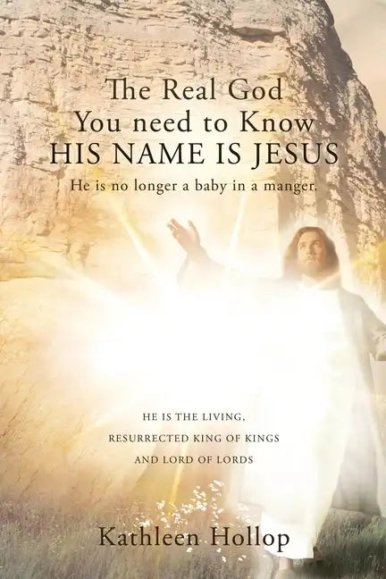 The Real God You need to Know HIS NAME IS JESUS: He is no longer a baby in a manger. - Paperback