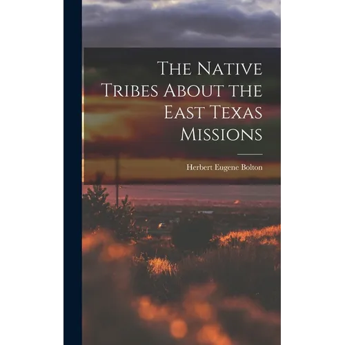The Native Tribes About the East Texas Missions - Hardcover