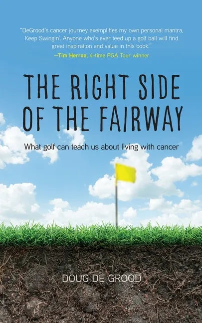The Right Side of the Fairway: What golf can teach us about living with cancer - Paperback