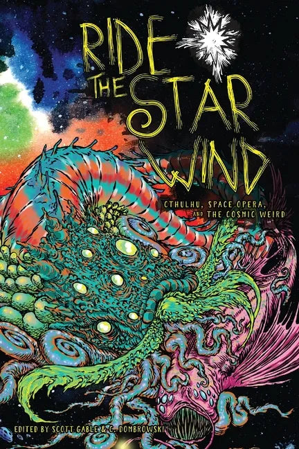 Ride the Star Wind: Cthulhu, Space Opera, and the Cosmic Weird - Paperback