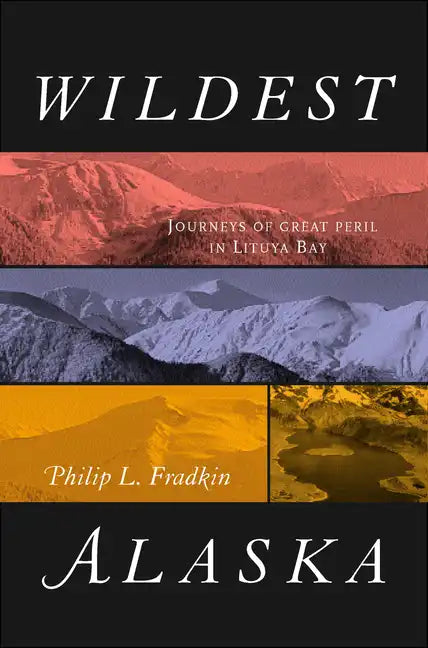 Wildest Alaska: Journeys of Great Peril in Lituya Bay - Paperback