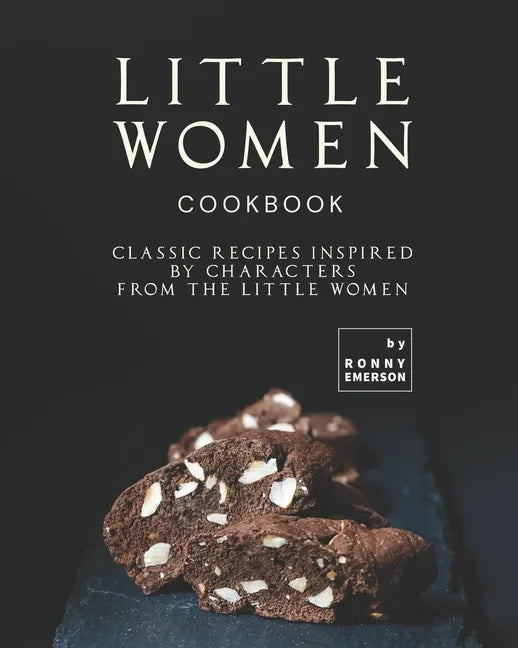 Little Women Cookbook: Classic Recipes Inspired by Characters from the Little Women - Paperback